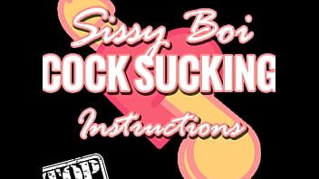 Play Sissy boi cock sucking instructions